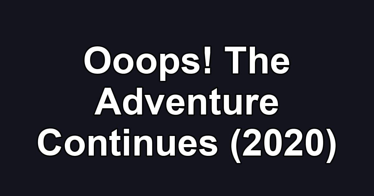 Ooops! The Adventure Continues (2020)