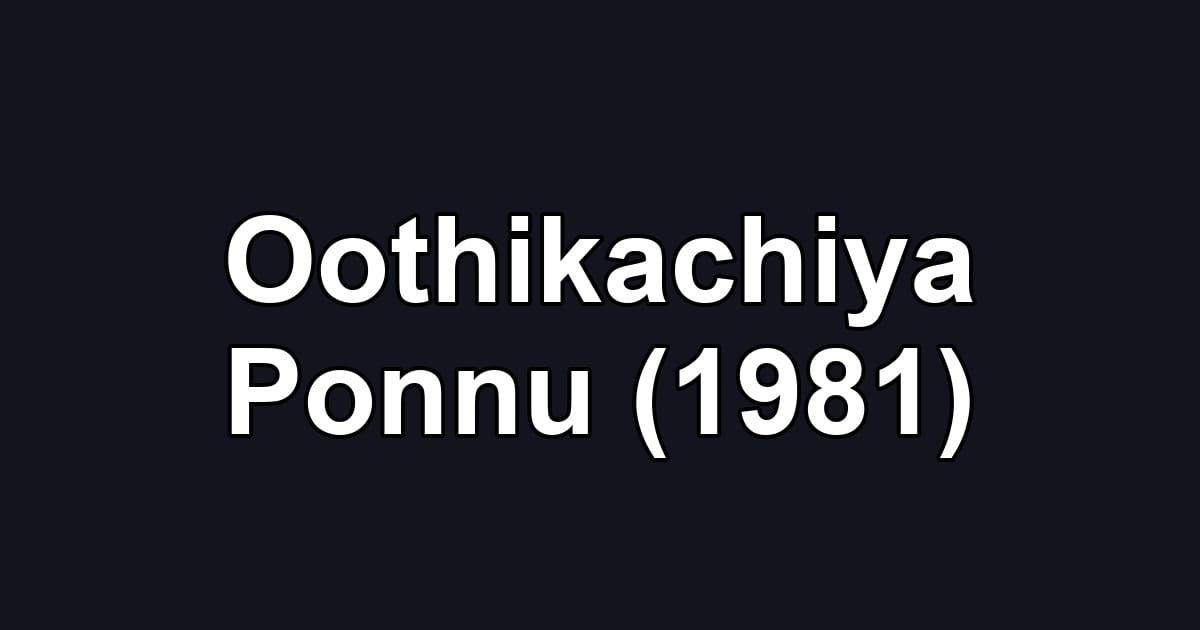 Oothikachiya Ponnu (1981)