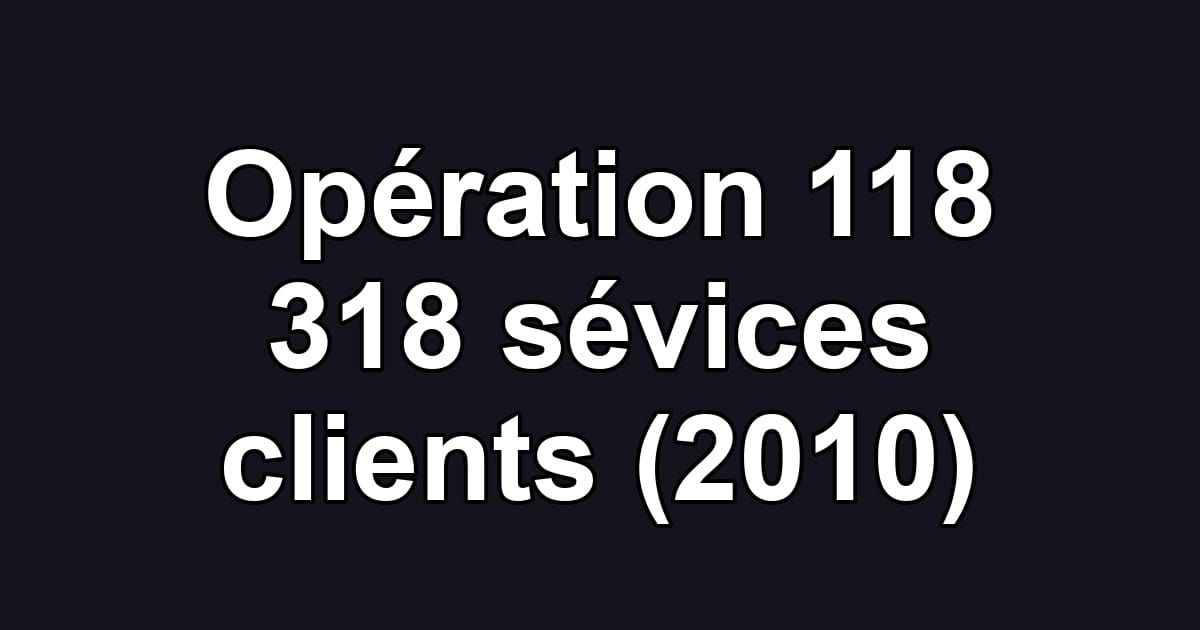 Opération 118 318 sévices clients (2010)