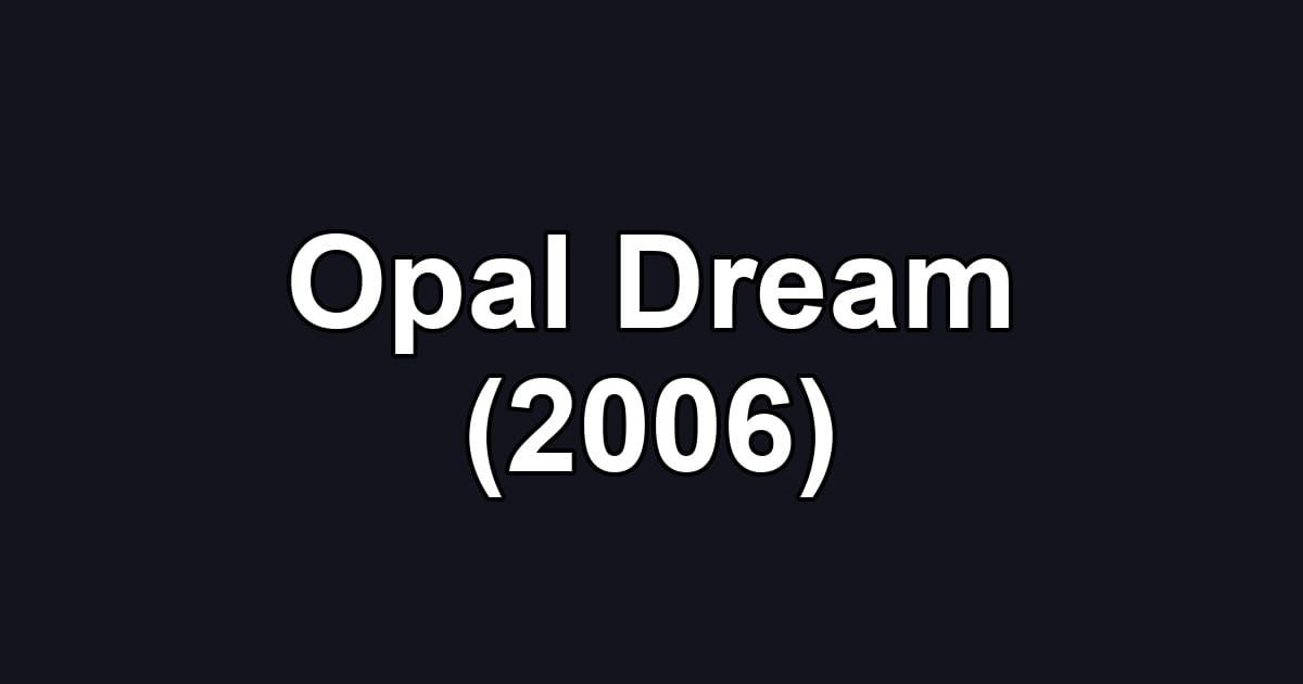 Opal Dream (2006)