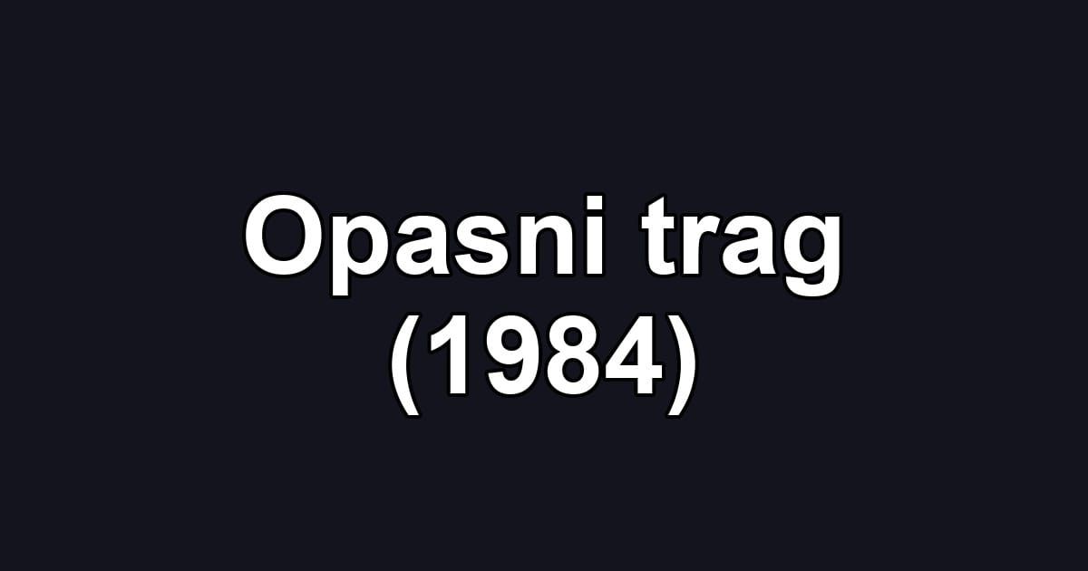Opasni trag (1984)
