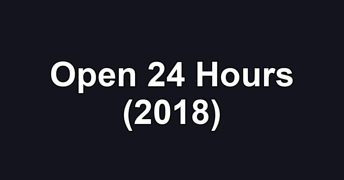 Open 24 Hours (2018)