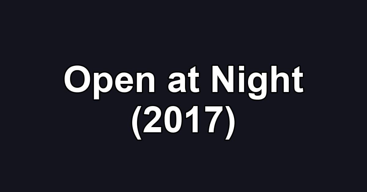 Open at Night (2017)