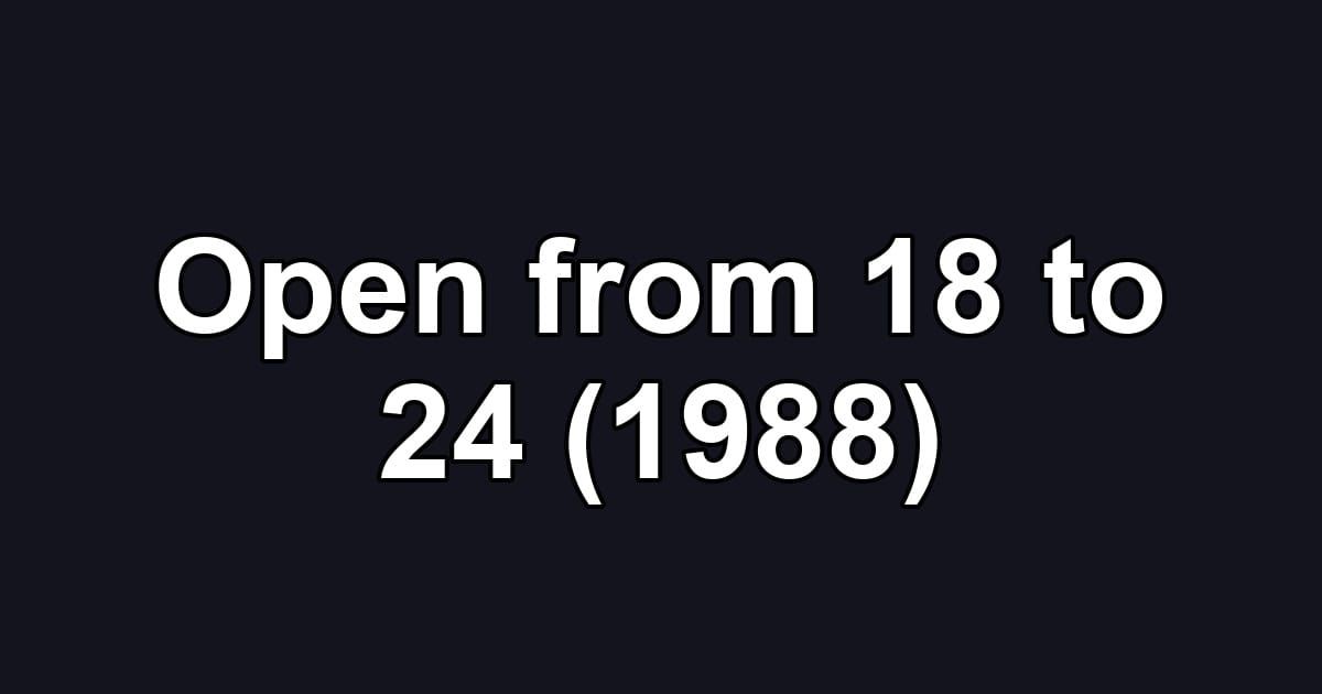 Open from 18 to 24 (1988)