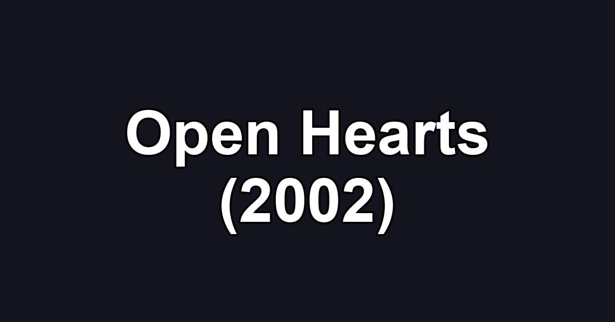 Open Hearts (2002)