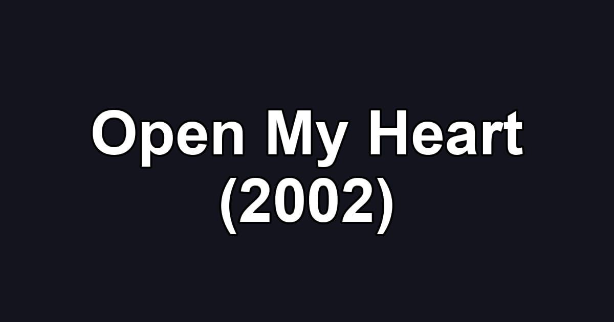Open My Heart (2002)