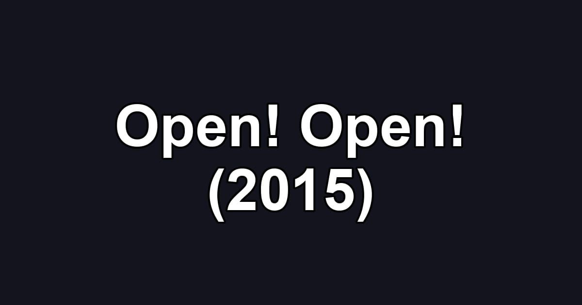 Open! Open! (2015)