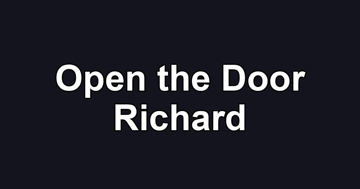 Open the Door Richard
