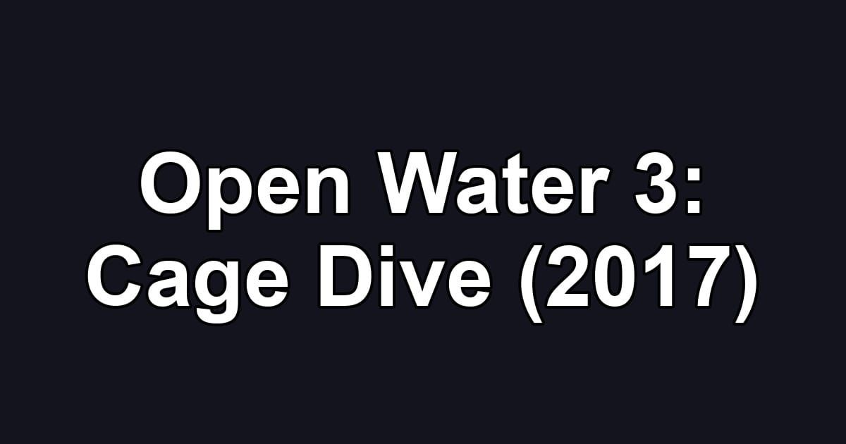 Open Water 3: Cage Dive (2017)