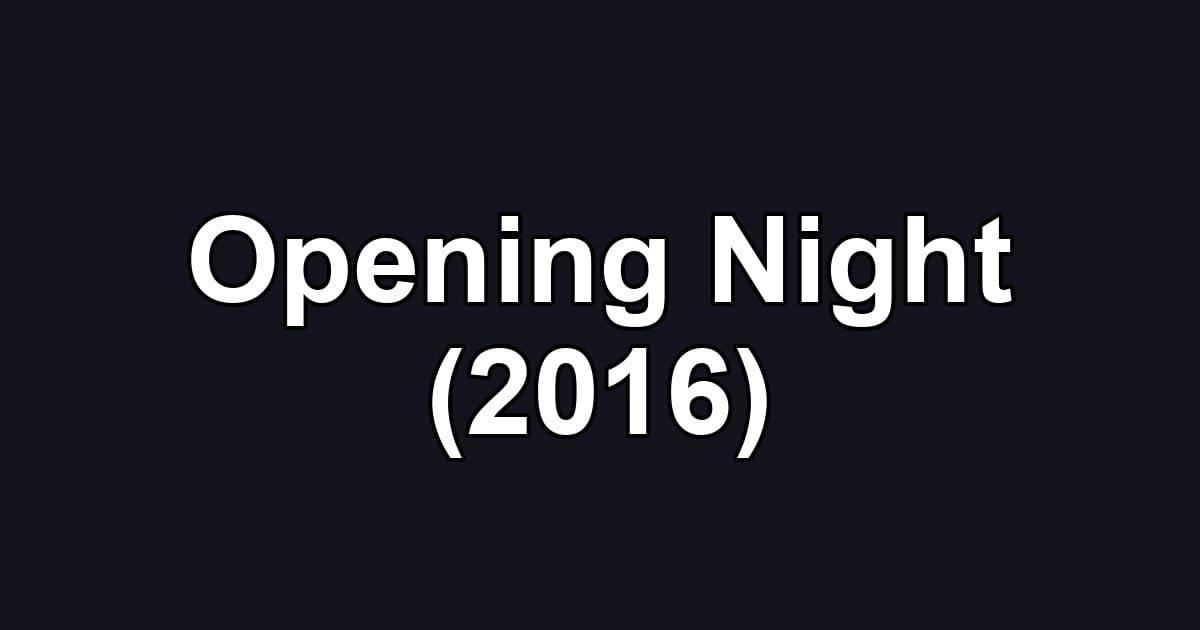 Opening Night (2016)