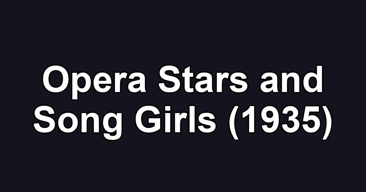 Opera Stars and Song Girls (1935)