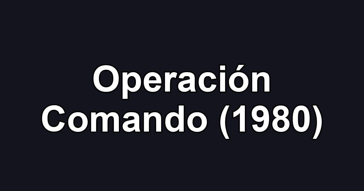 Operación Comando (1980)