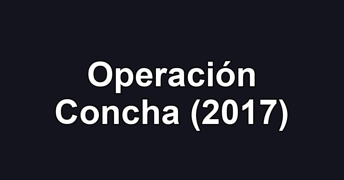 Operación Concha (2017)