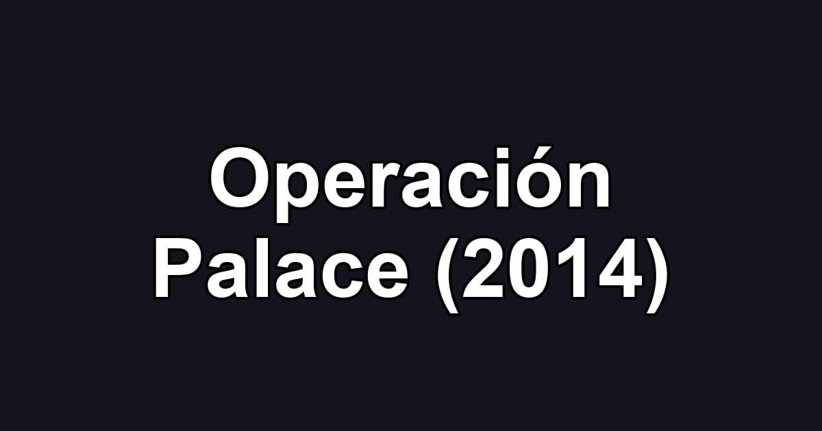 Operación Palace (2014)