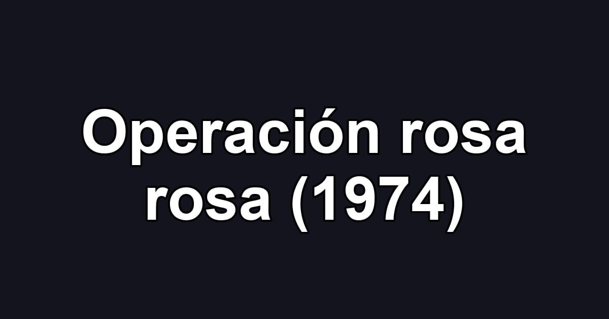 Operación rosa rosa (1974)
