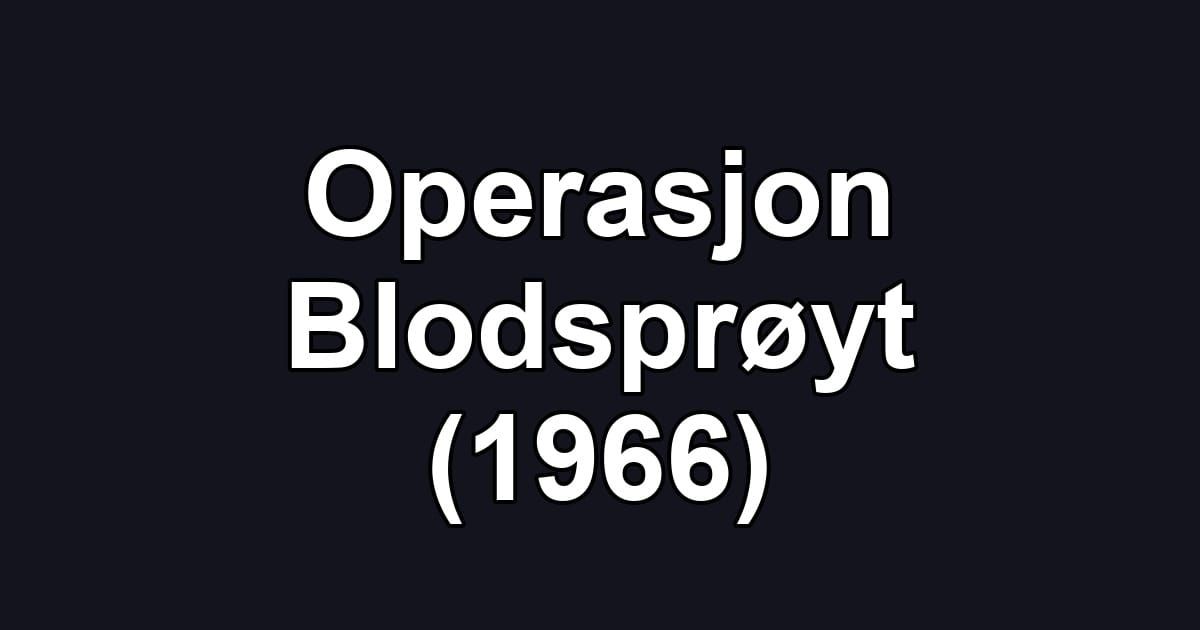 Operasjon Blodsprøyt (1966)