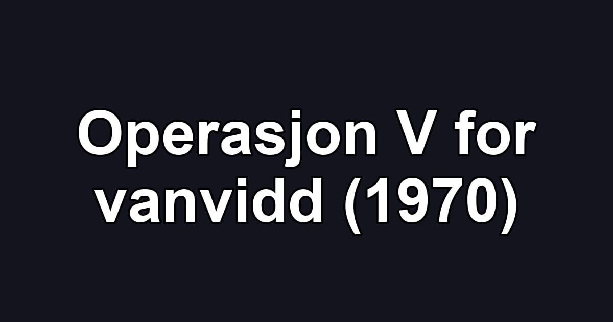 Operasjon V for vanvidd (1970)