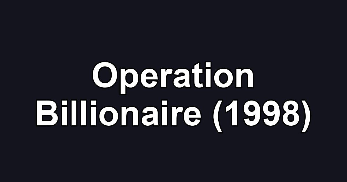 Operation Billionaire (1998)