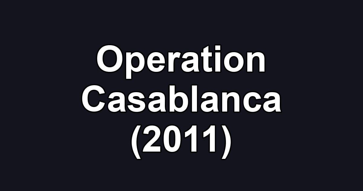 Operation Casablanca (2011)