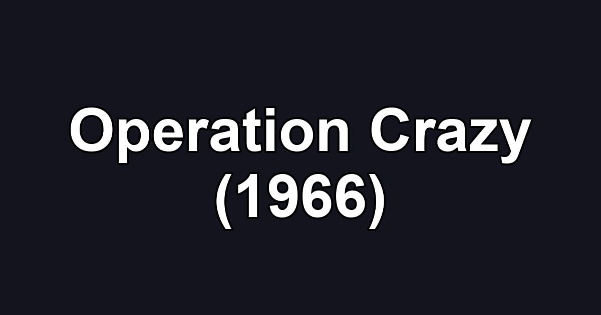 Operation Crazy (1966)