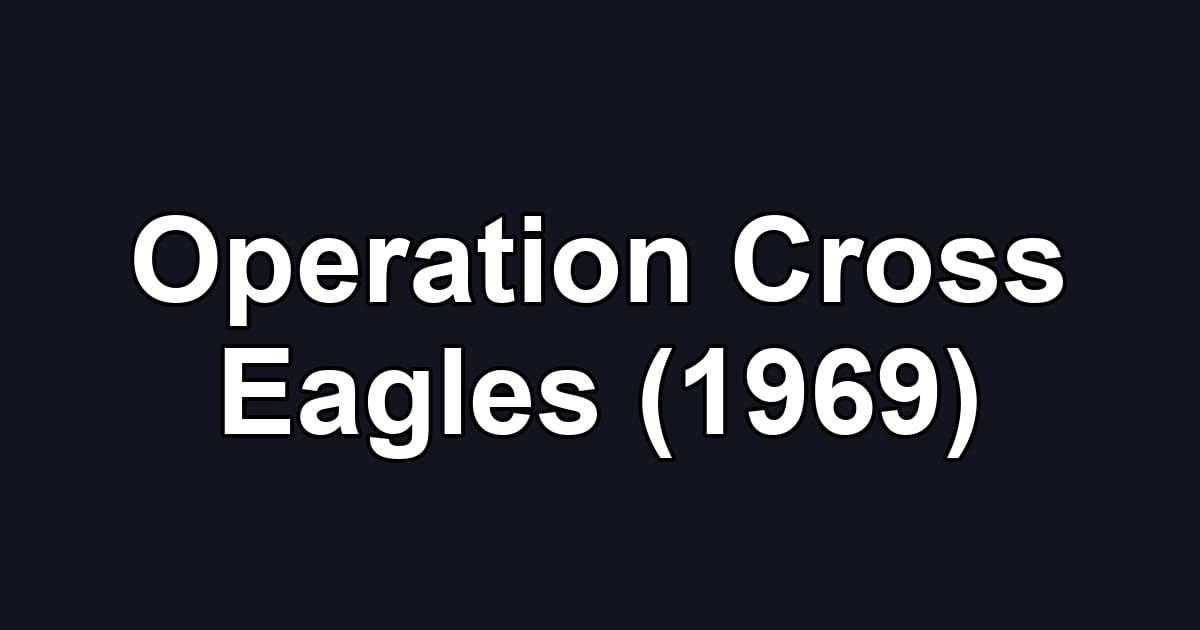 Operation Cross Eagles (1969)