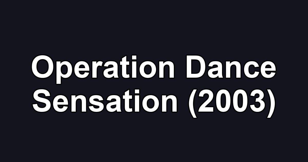 Operation Dance Sensation (2003)