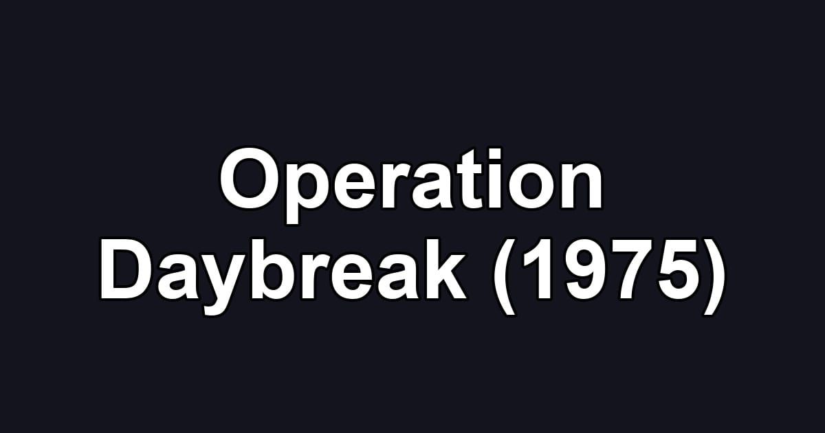 Operation Daybreak (1975)