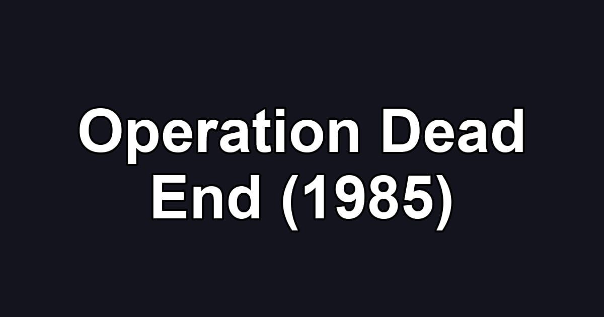 Operation Dead End (1985)