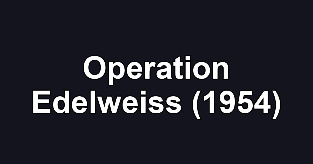 Operation Edelweiss (1954)