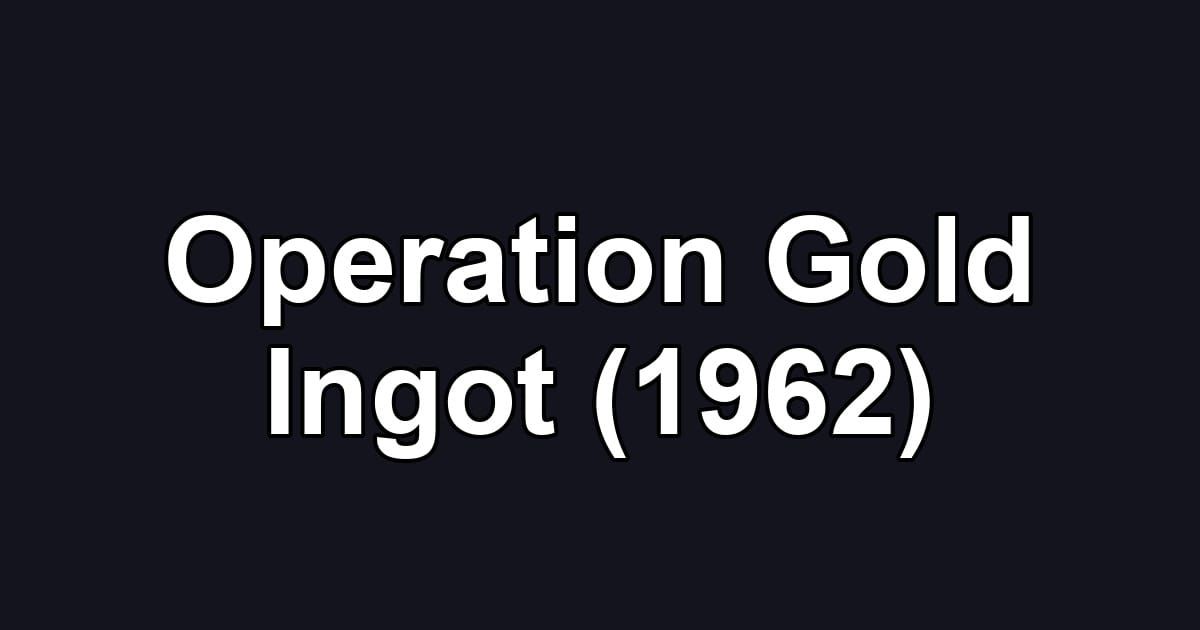 Operation Gold Ingot (1962)