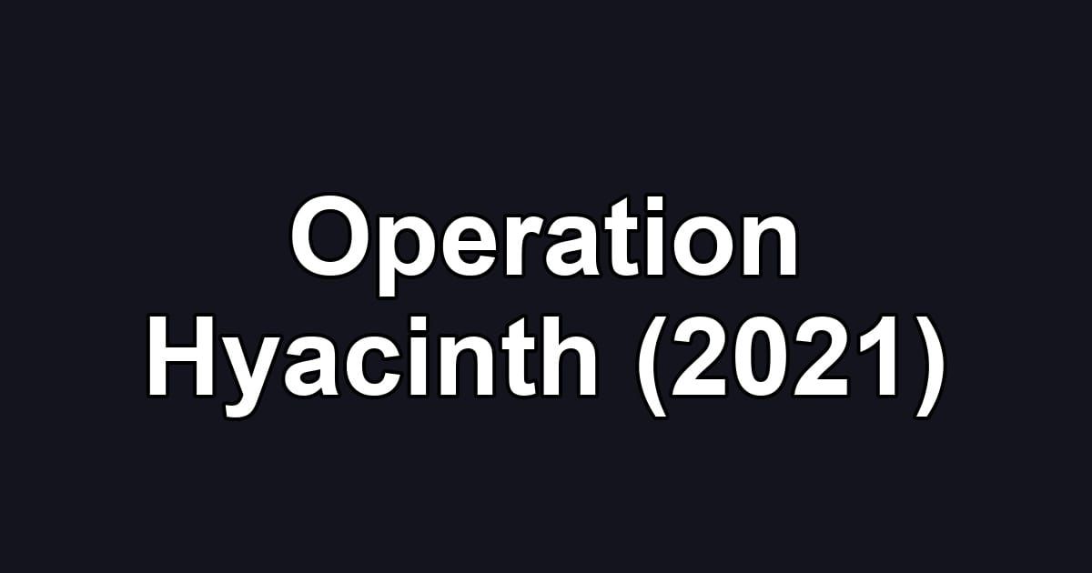 Operation Hyacinth (2021)