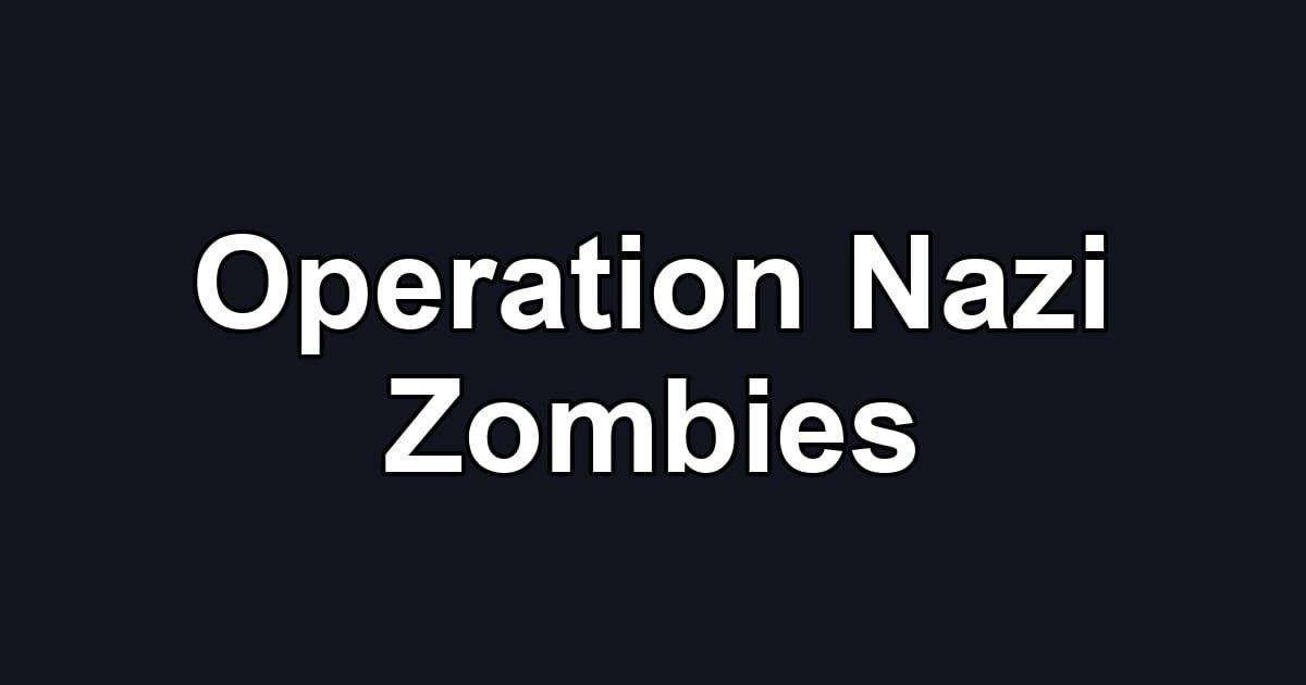 Operation Nazi Zombies