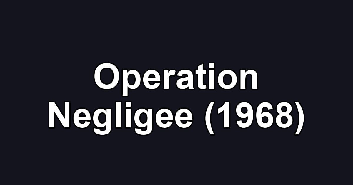 Operation Negligee (1968)