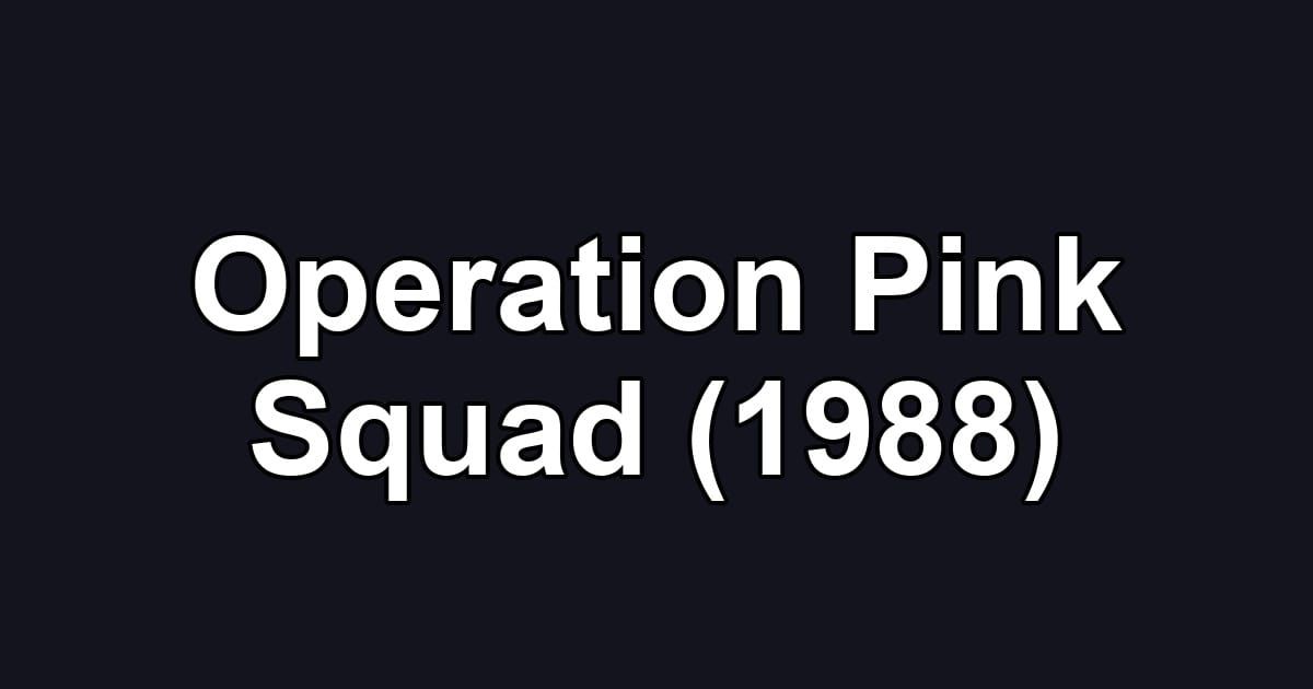Operation Pink Squad (1988)