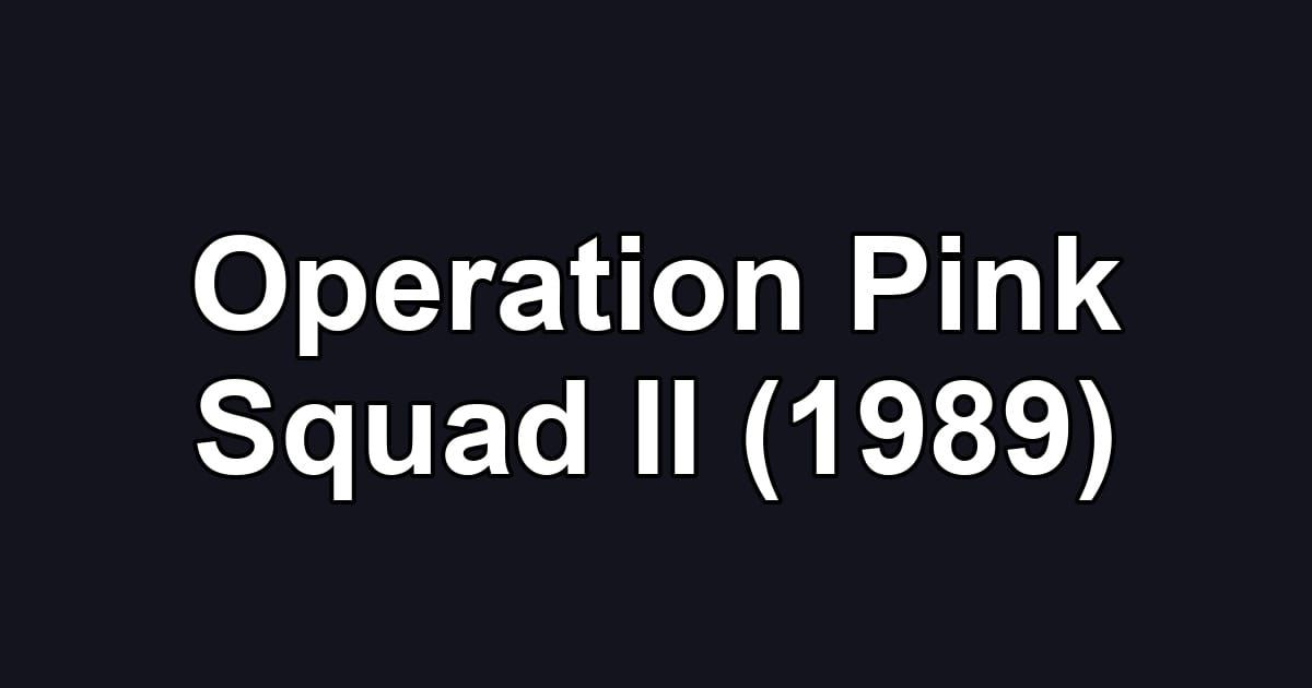 Operation Pink Squad II (1989)