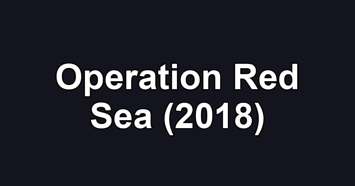 Operation Red Sea (2018)