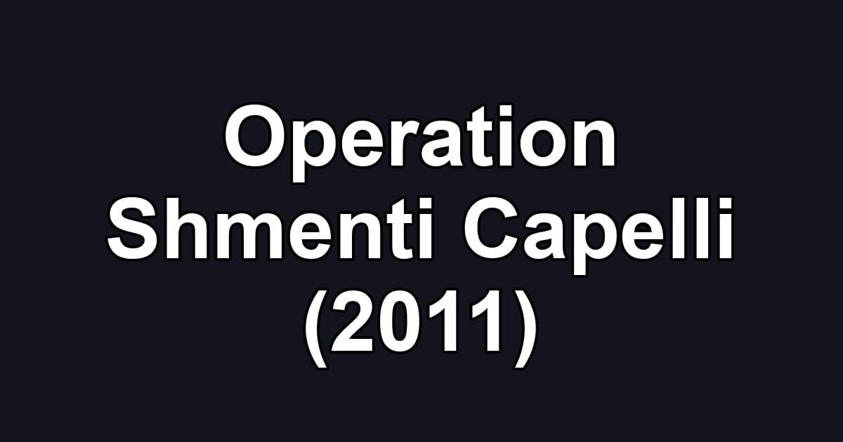 Operation Shmenti Capelli (2011)