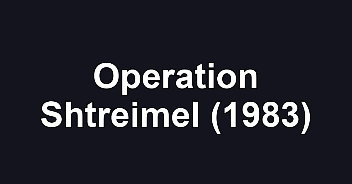 Operation Shtreimel (1983)