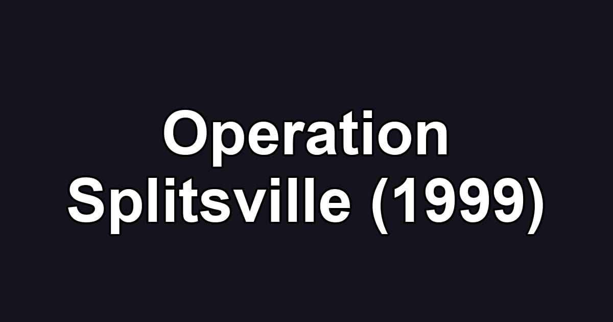 Operation Splitsville (1999)