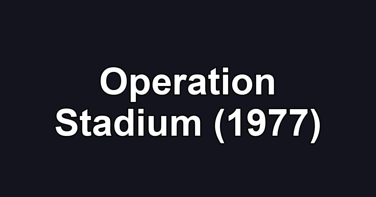 Operation Stadium (1977)