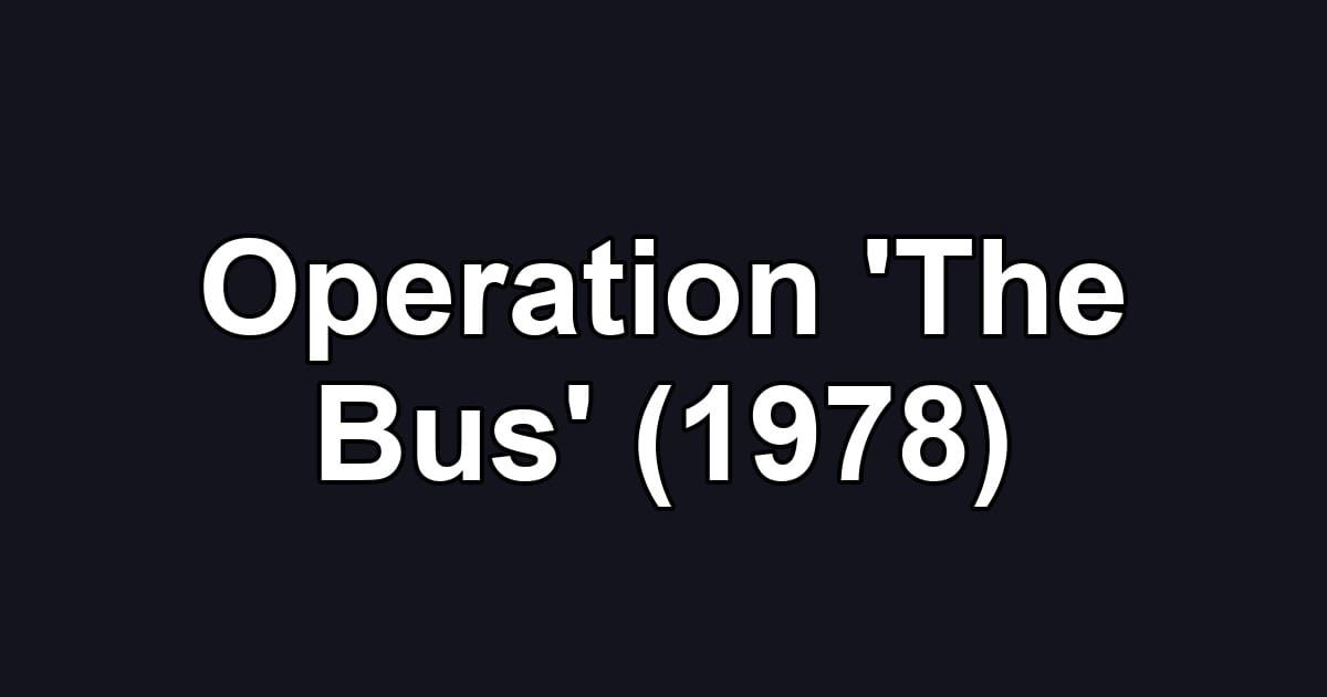 Operation 'The Bus' (1978)