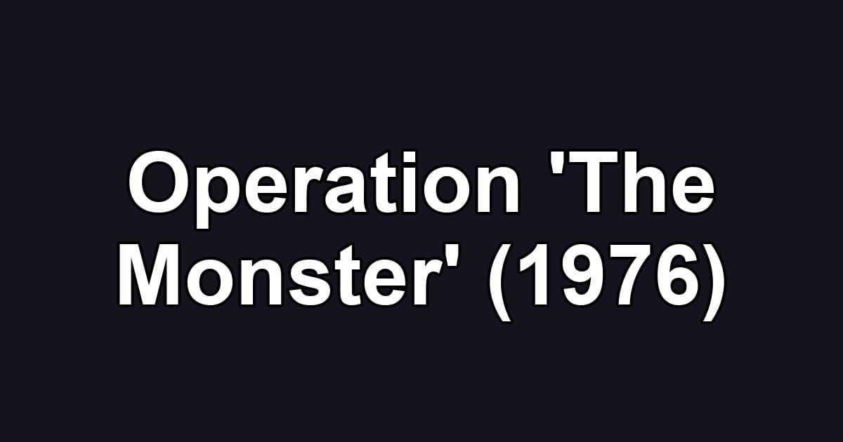 Operation 'The Monster' (1976)
