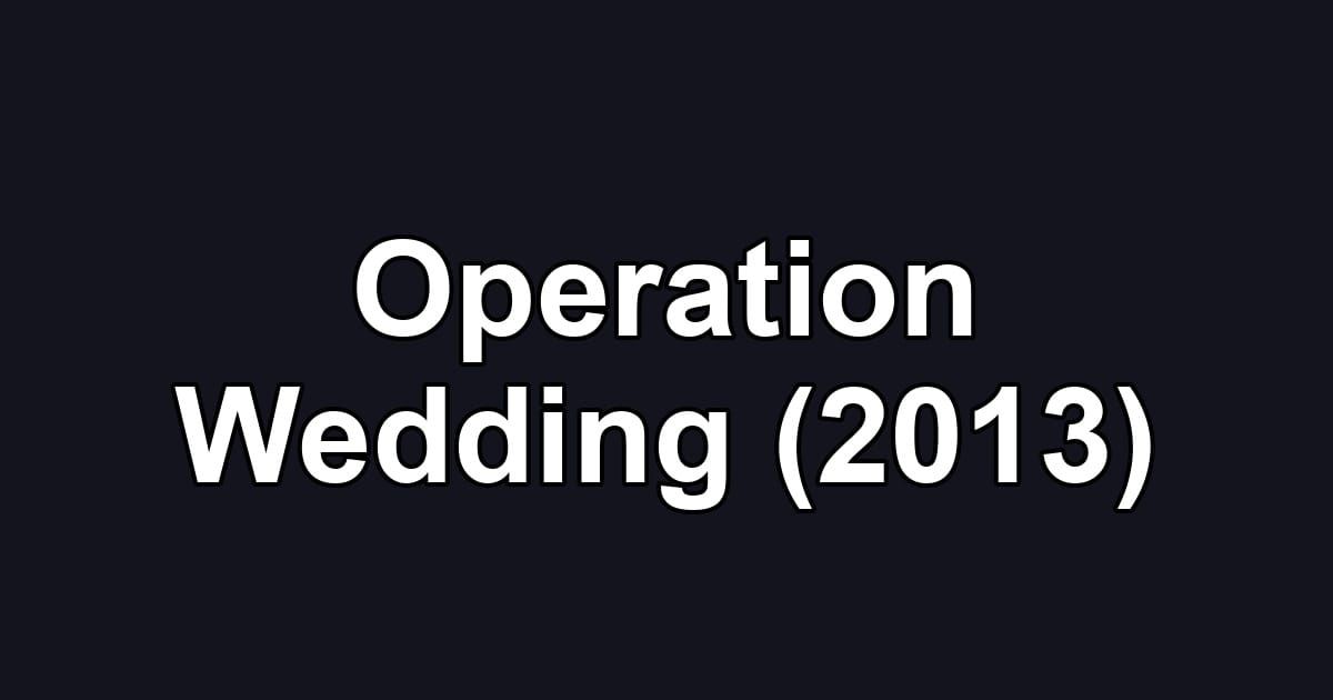 Operation Wedding (2013)