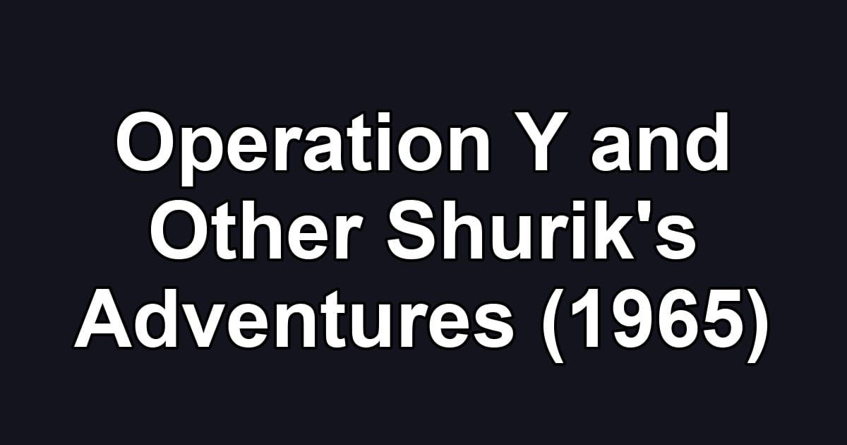 Operation Y and Other Shurik's Adventures (1965)