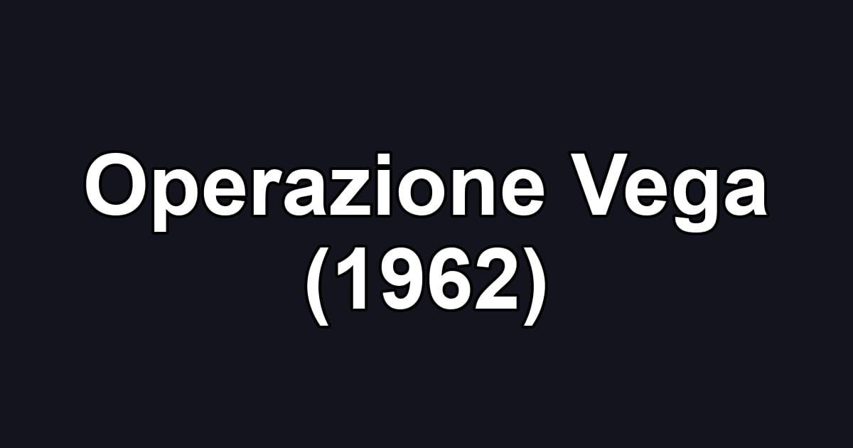 Operazione Vega (1962)
