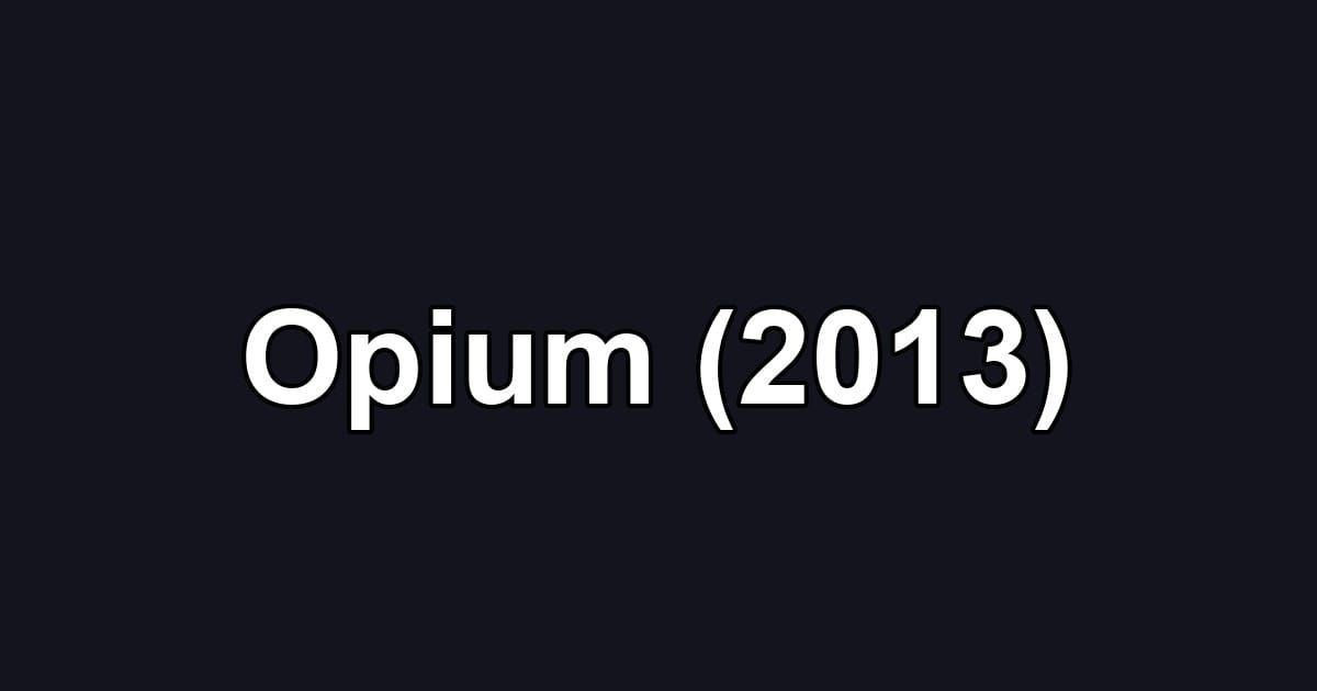 Opium (2013)