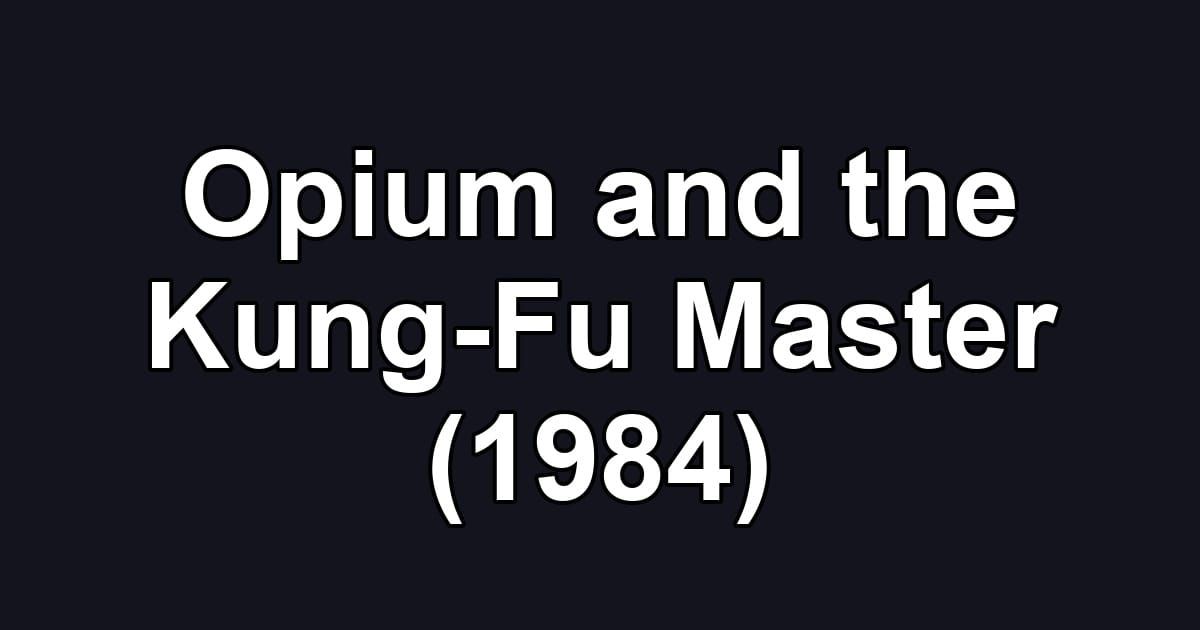 Opium and the Kung-Fu Master (1984)