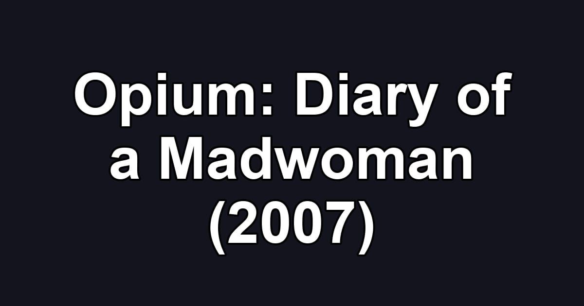 Opium: Diary of a Madwoman (2007)
