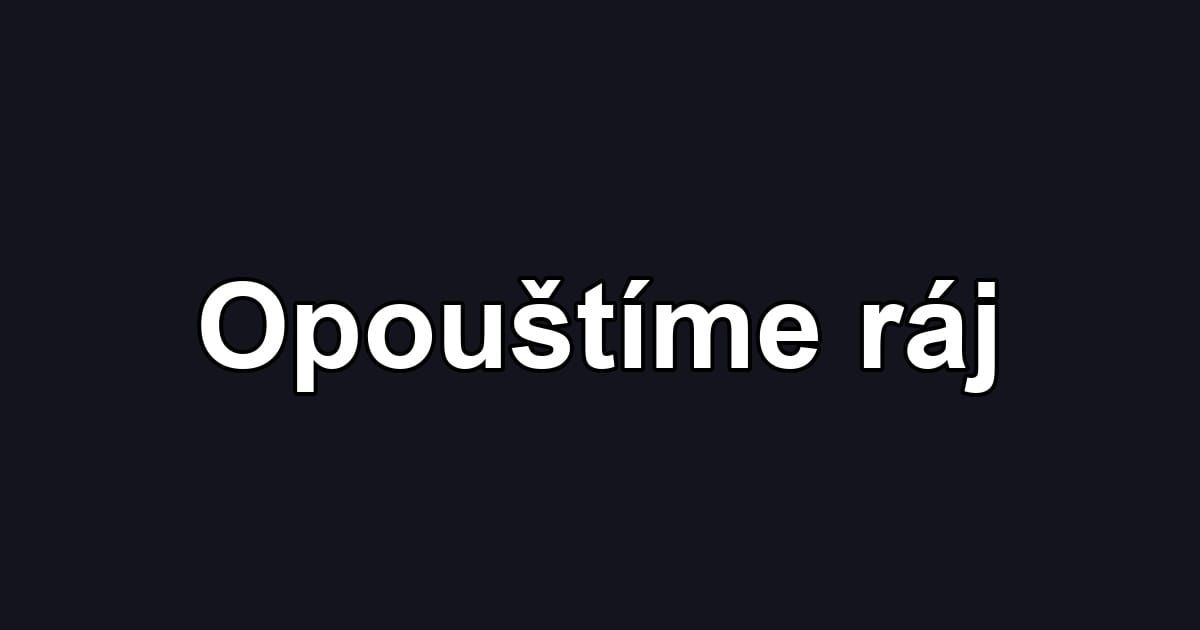 Opouštíme ráj