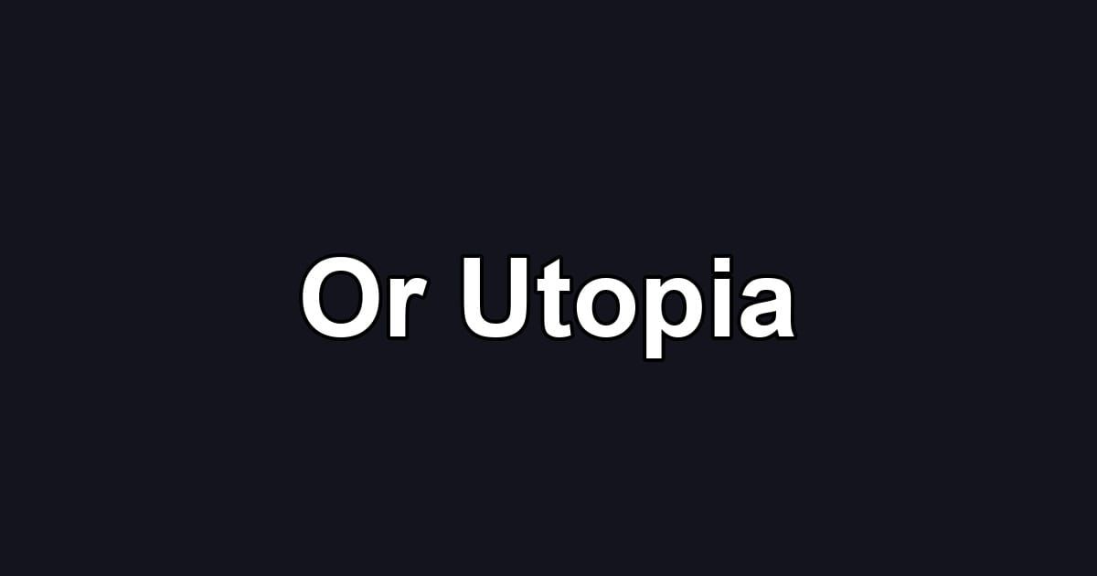 Or Utopia